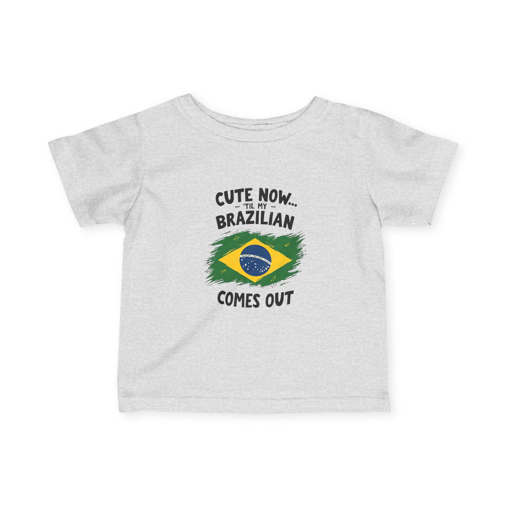 Cute Now My Brazilian Comes Out Infant Tee | Brazil Flag Baby Shirt