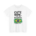 Cute Now 'Til My Brazilian Comes Out T-Shirt | Brazil Flag Tee