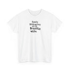 Easily Distracted by My Brazilian Tee | Minimal Text Chest Print