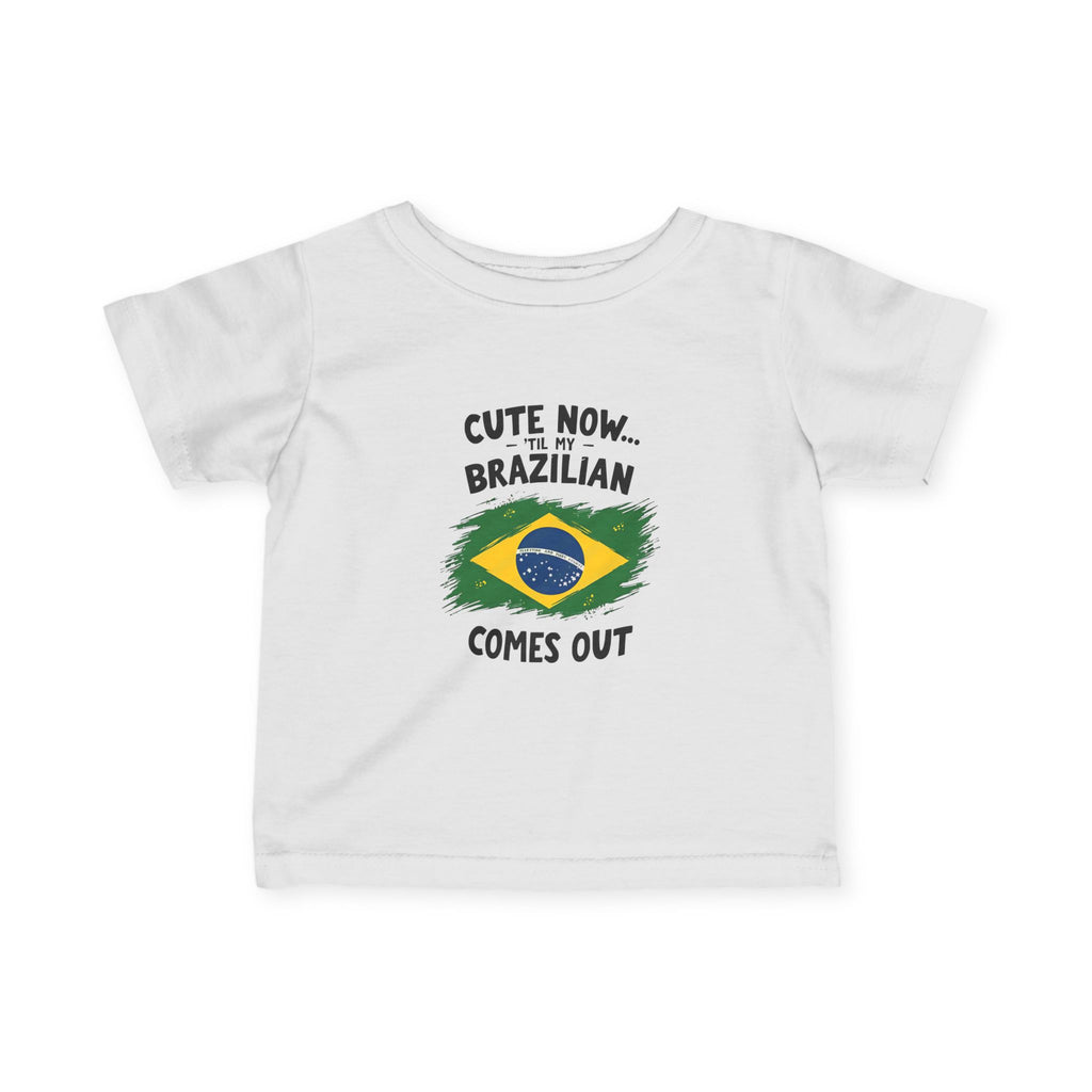 Cute Now My Brazilian Comes Out Infant Tee | Brazil Flag Baby Shirt