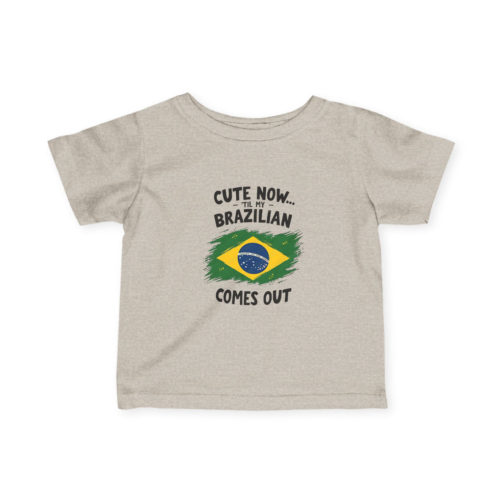 Cute Now My Brazilian Comes Out Infant Tee | Brazil Flag Baby Shirt