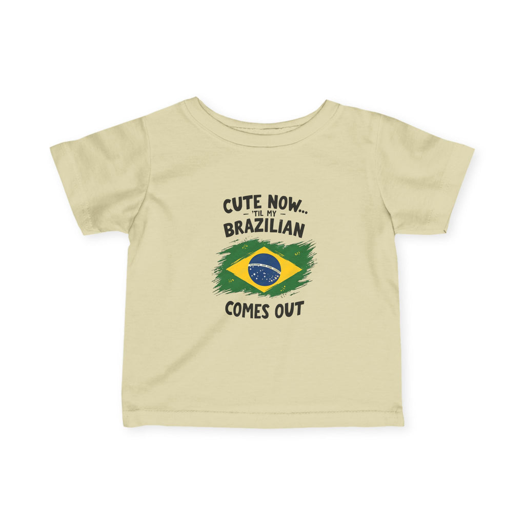 Cute Now My Brazilian Comes Out Infant Tee | Brazil Flag Baby Shirt